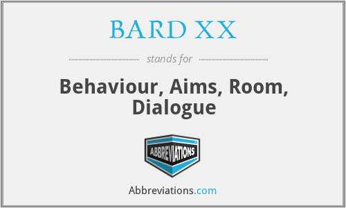 BARD XX - Behaviour, Aims, Room, Dialogue